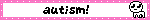 'autism creature' blinkie with the large-eyed round-headed autism creature drawing and pink border