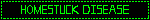 'homestuck disease' blinkie in bright green on black background