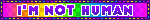 'i'm not human' blinkie with purple text on rainbow background
