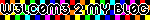'welcome 2 my blog' blinkie in leetspeak on a bright rainbow background and checkered border