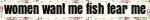 'women want me fish fear me' blinkie in black and white with glitter border