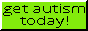 'get autism today' button with neon green background