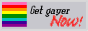 'Get gayer Now!' button with rainbow flag on gray background