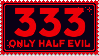 '333 only half evil' stamp in red block text on black background with red stamp border.