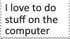 'i love to do stuff on the computer' stamp with plain black text on white background